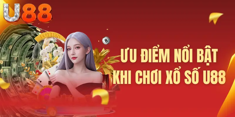 Ưu điểm nổi bật khi chơi xổ số U88